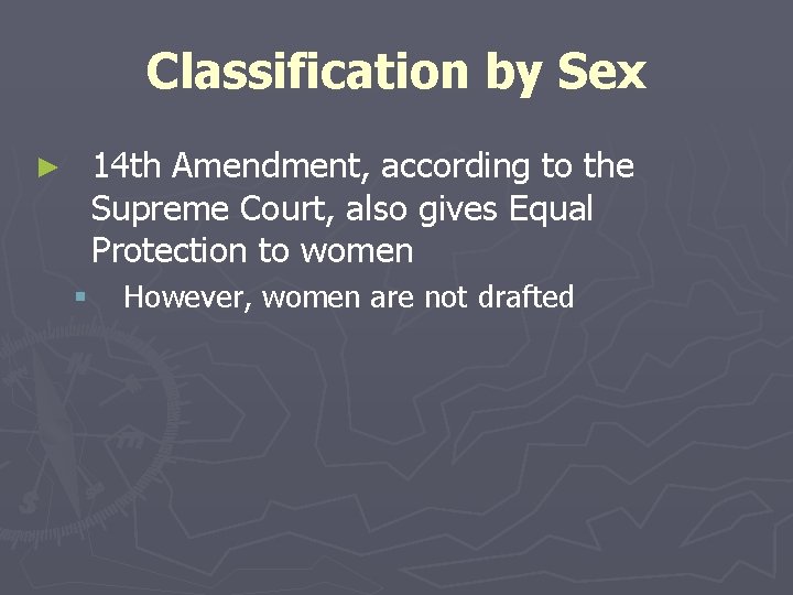 Classification by Sex 14 th Amendment, according to the Supreme Court, also gives Equal