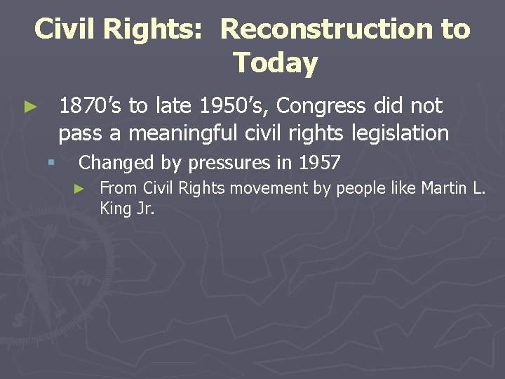 Civil Rights: Reconstruction to Today 1870’s to late 1950’s, Congress did not pass a