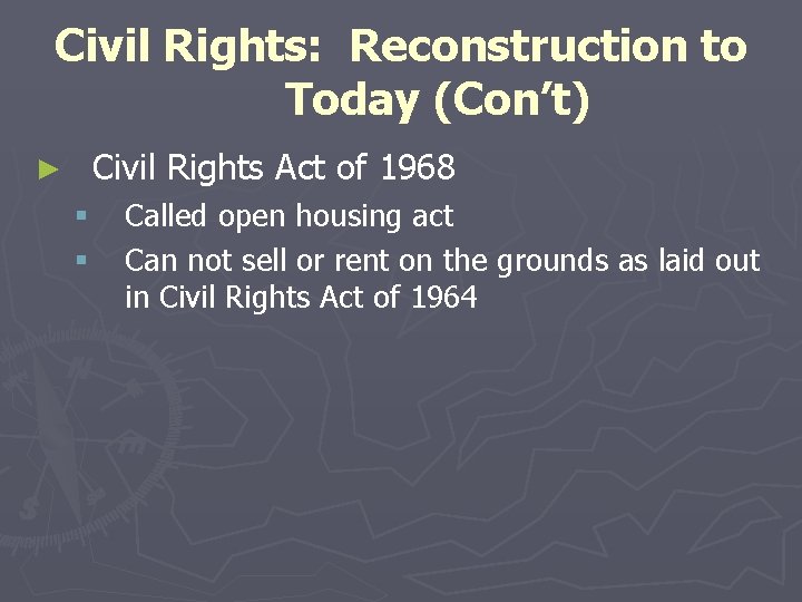 Civil Rights: Reconstruction to Today (Con’t) Civil Rights Act of 1968 ► § §