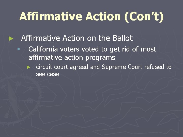Affirmative Action (Con’t) Affirmative Action on the Ballot ► § California voters voted to