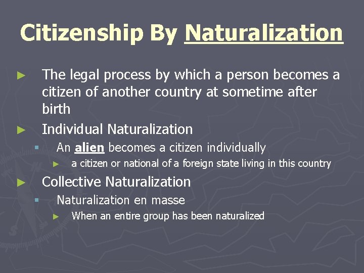 Citizenship By Naturalization The legal process by which a person becomes a citizen of