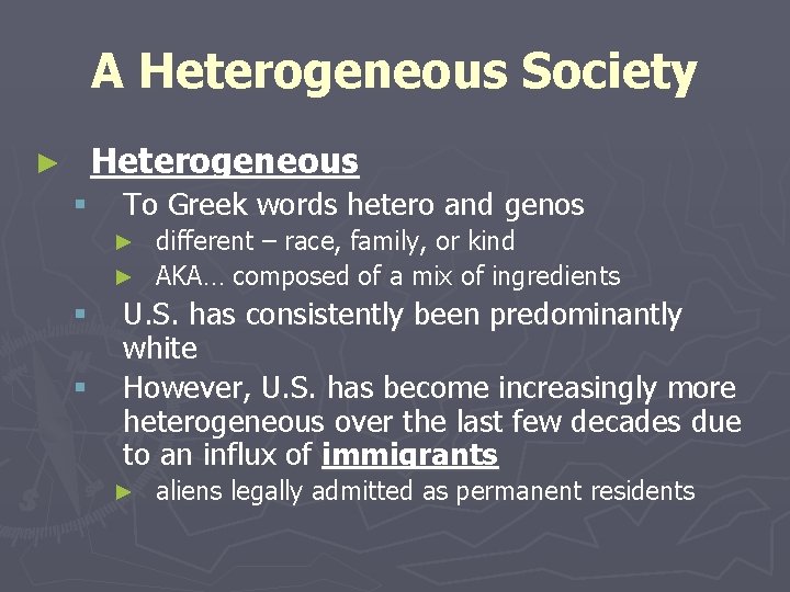 A Heterogeneous Society Heterogeneous ► § To Greek words hetero and genos different –