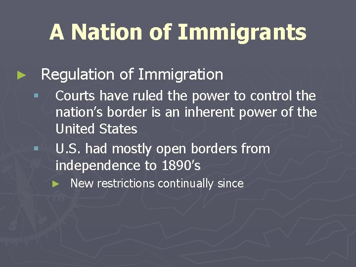 A Nation of Immigrants Regulation of Immigration ► § § Courts have ruled the