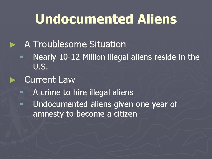 Undocumented Aliens A Troublesome Situation ► § Nearly 10 -12 Million illegal aliens reside