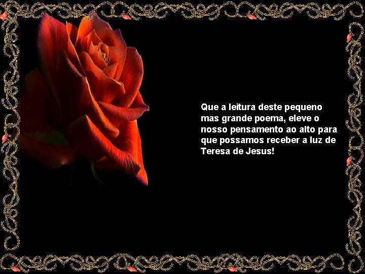 Que a leitura deste pequeno mas grande poema, eleve o nosso pensamento ao alto