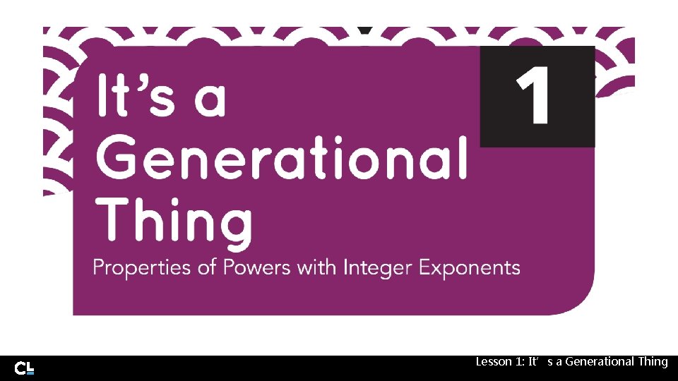 Lesson 1: It’s a Generational Thing 