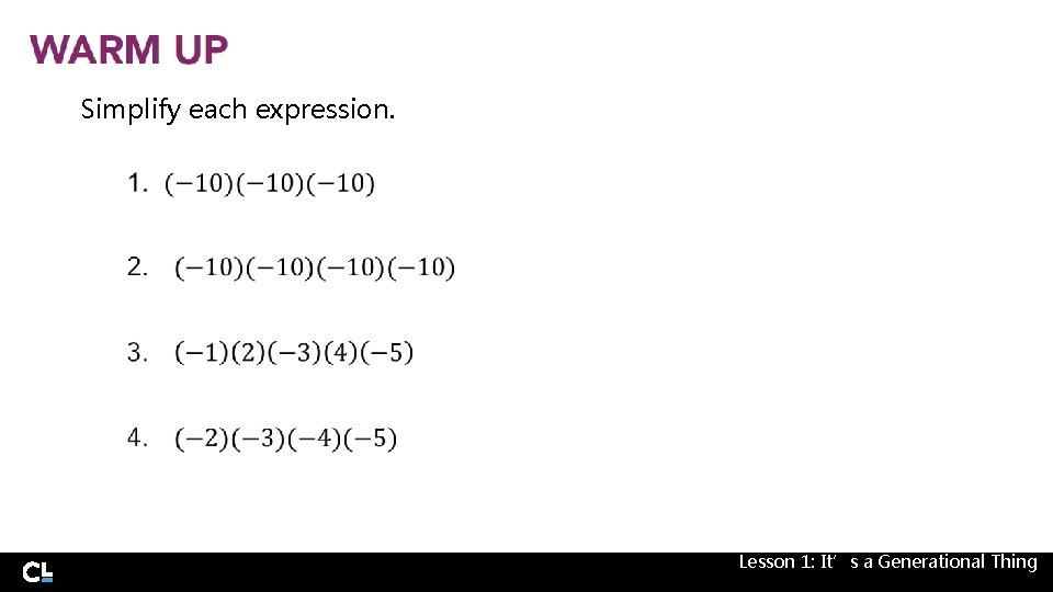 Simplify each expression. Lesson 1: It’s a Generational Thing 
