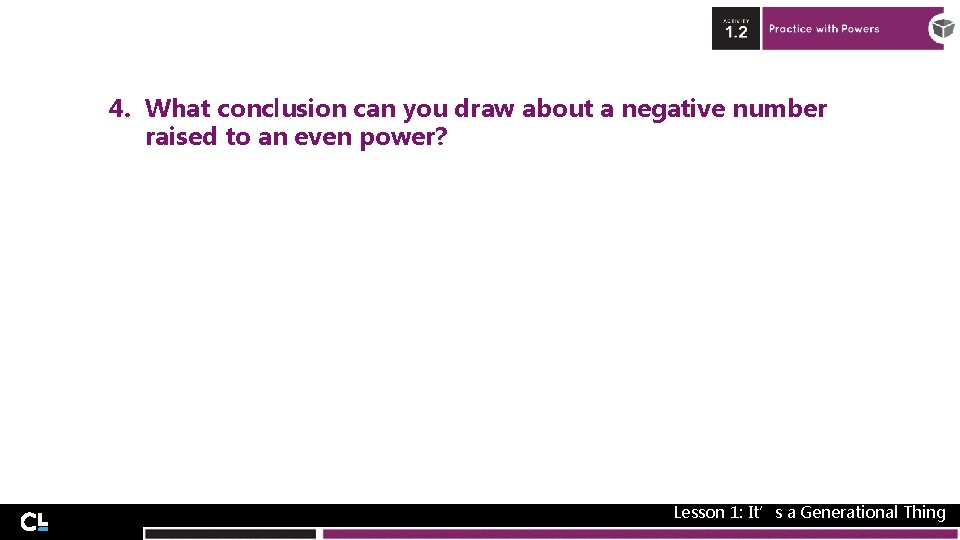 4. What conclusion can you draw about a negative number raised to an even