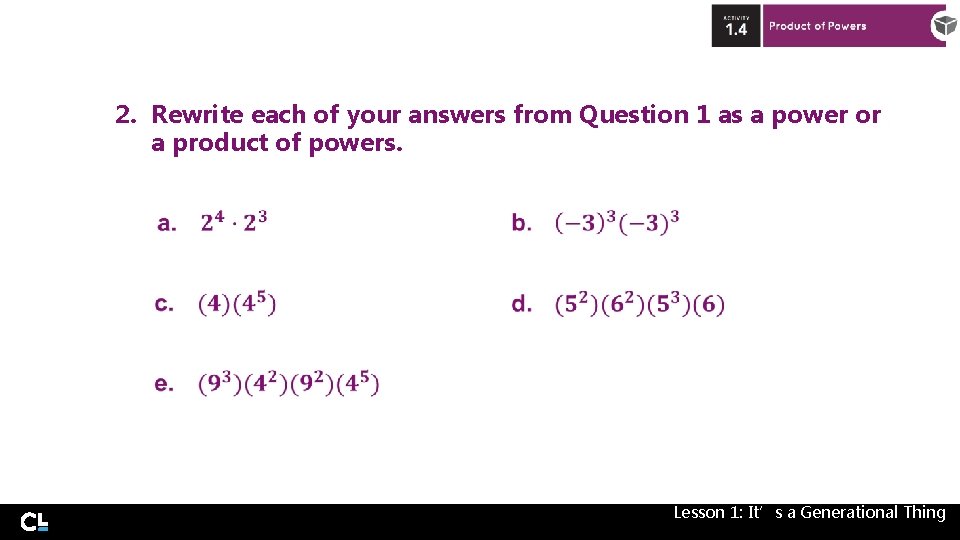 2. Rewrite each of your answers from Question 1 as a power or a