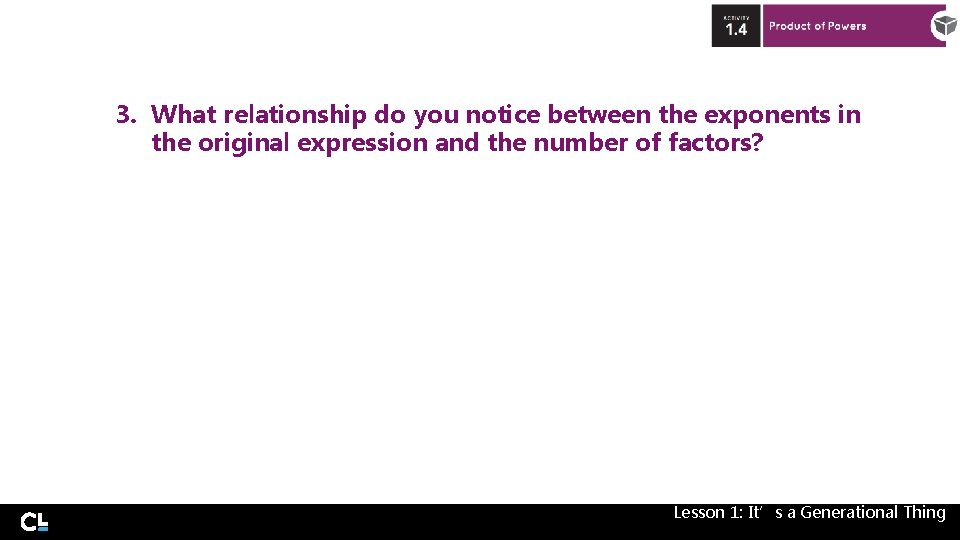 3. What relationship do you notice between the exponents in the original expression and