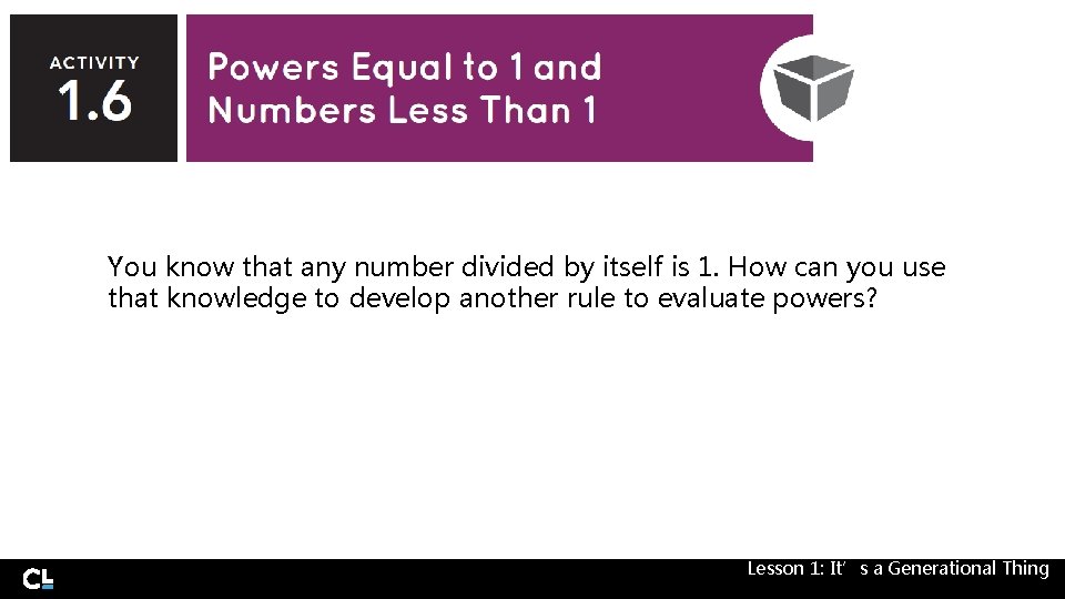 You know that any number divided by itself is 1. How can you use