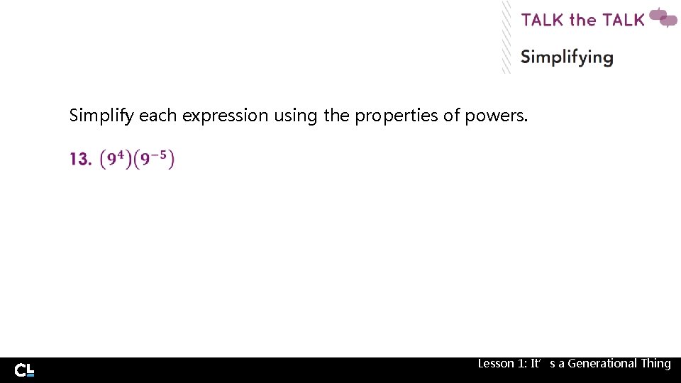 Simplify each expression using the properties of powers. Lesson 1: It’s a Generational Thing