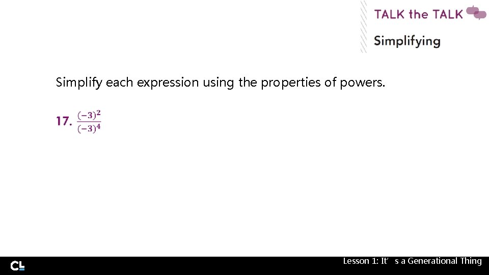 Simplify each expression using the properties of powers. Lesson 1: It’s a Generational Thing