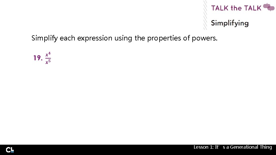 Simplify each expression using the properties of powers. Lesson 1: It’s a Generational Thing