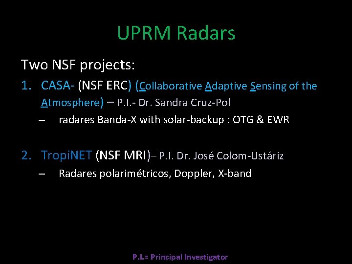 UPRM Radars Two NSF projects: 1. CASA- (NSF ERC) (Collaborative Adaptive Sensing of the