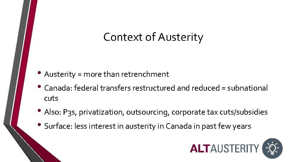 Context of Austerity • Austerity = more than retrenchment • Canada: federal transfers restructured Context of Austerity • Austerity = more than retrenchment • Canada: federal transfers restructured