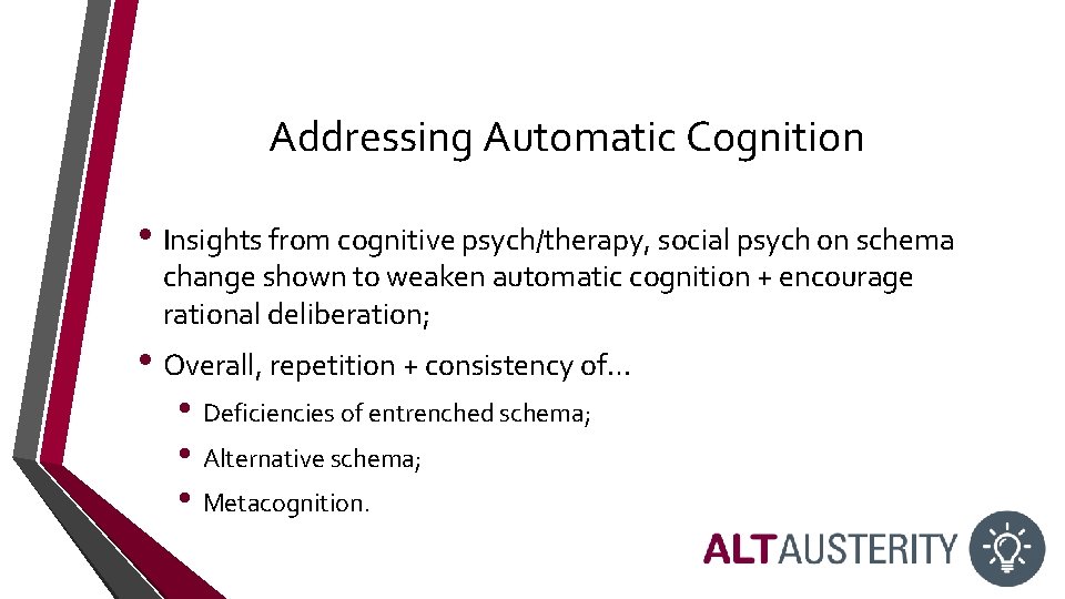 Addressing Automatic Cognition • Insights from cognitive psych/therapy, social psych on schema change shown Addressing Automatic Cognition • Insights from cognitive psych/therapy, social psych on schema change shown