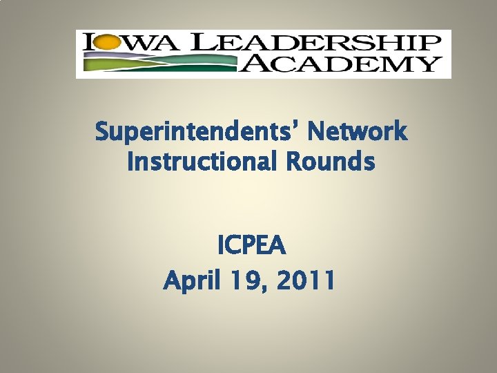 Superintendents’ Network Instructional Rounds ICPEA April 19, 2011 