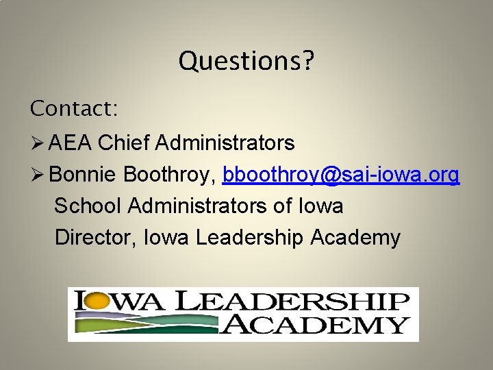 Questions? Contact: Ø AEA Chief Administrators Ø Bonnie Boothroy, bboothroy@sai-iowa. org School Administrators of