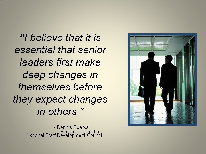 “I believe that it is essential that senior leaders first make deep changes in