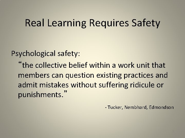 Real Learning Requires Safety Psychological safety: “the collective belief within a work unit that