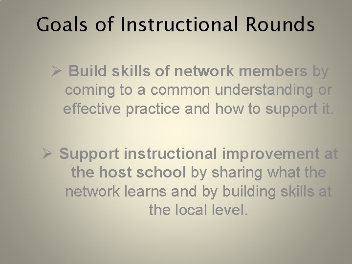 Goals of Instructional Rounds Ø Build skills of network members by coming to a