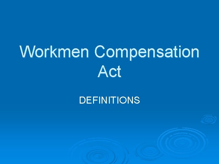 Workmen Compensation Act DEFINITIONS 