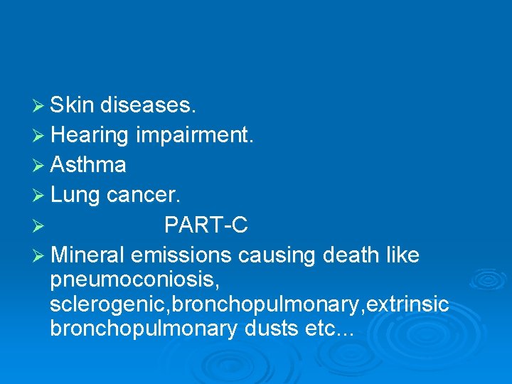 Ø Skin diseases. Ø Hearing impairment. Ø Asthma Ø Lung cancer. PART-C Ø Mineral