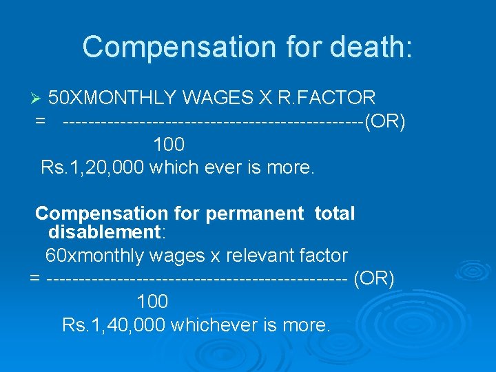 Compensation for death: 50 XMONTHLY WAGES X R. FACTOR = ------------------------(OR) 100 Rs. 1,