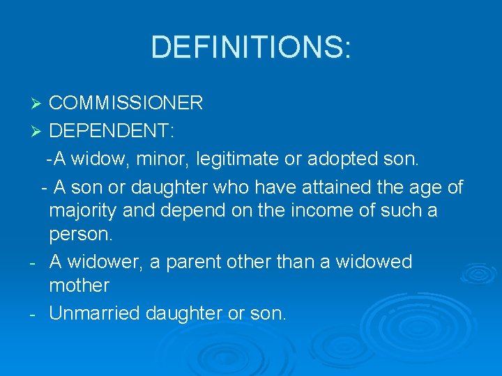 DEFINITIONS: COMMISSIONER Ø DEPENDENT: -A widow, minor, legitimate or adopted son. - A son