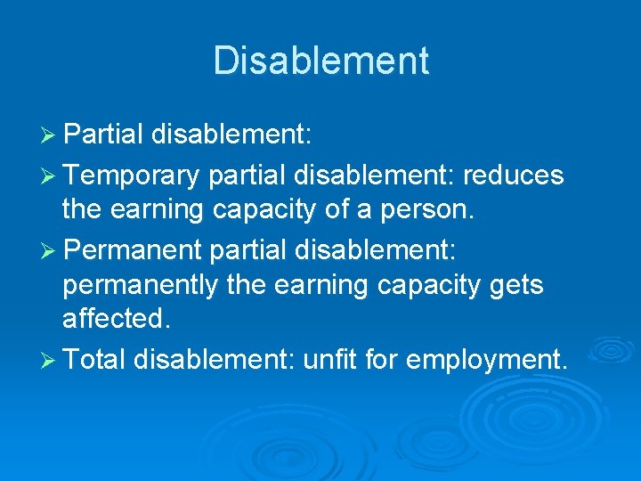 Disablement Ø Partial disablement: Ø Temporary partial disablement: reduces the earning capacity of a