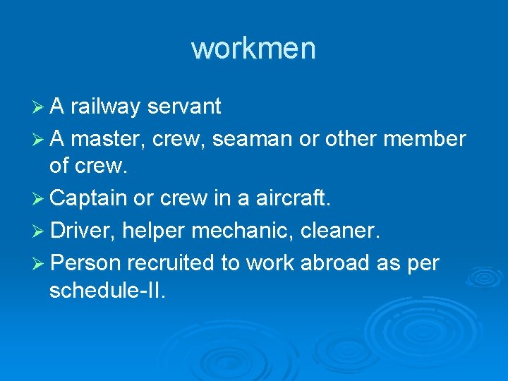 workmen Ø A railway servant Ø A master, crew, seaman or other member of