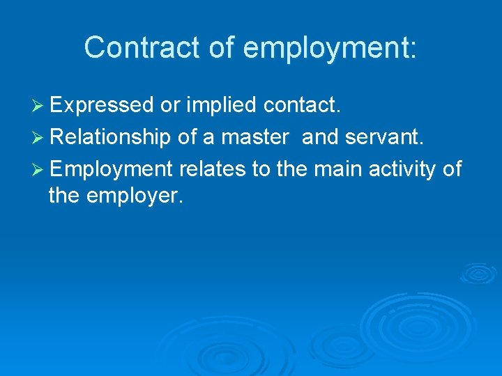 Contract of employment: Ø Expressed or implied contact. Ø Relationship of a master and