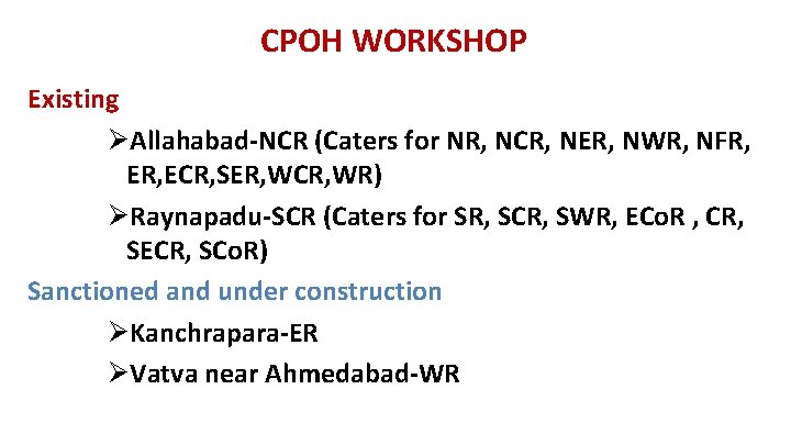 CPOH WORKSHOP Existing ØAllahabad-NCR (Caters for NR, NCR, NER, NWR, NFR, ER, ECR, SER,