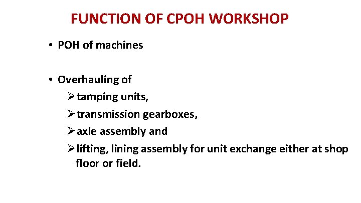 FUNCTION OF CPOH WORKSHOP • POH of machines • Overhauling of Øtamping units, Øtransmission