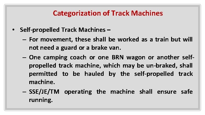 Categorization of Track Machines • Self-propelled Track Machines – – For movement, these shall