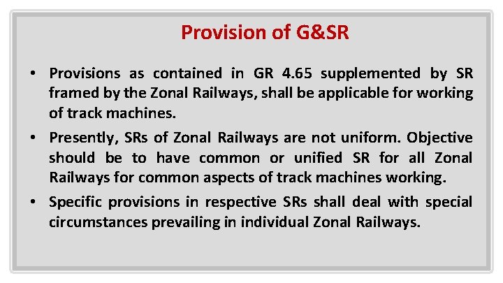 Provision of G&SR • Provisions as contained in GR 4. 65 supplemented by SR