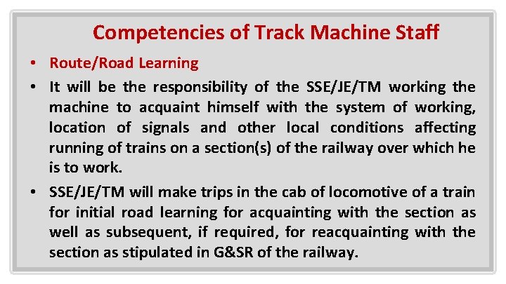 Competencies of Track Machine Staff • Route/Road Learning • It will be the responsibility