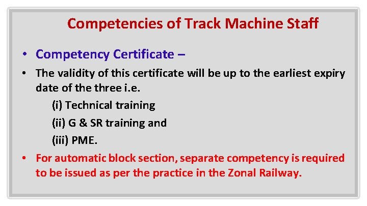 Competencies of Track Machine Staff • Competency Certificate – • The validity of this
