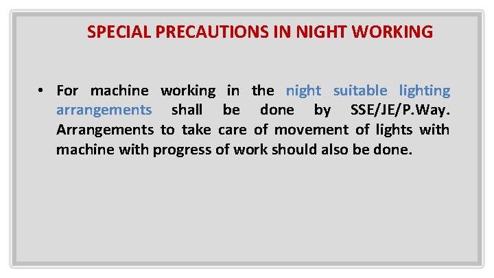 SPECIAL PRECAUTIONS IN NIGHT WORKING • For machine working in the night suitable lighting