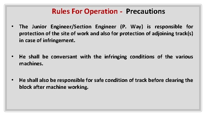Rules For Operation - Precautions • The Junior Engineer/Section Engineer (P. Way) is responsible