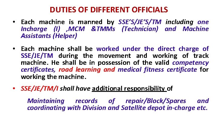 DUTIES OF DIFFERENT OFFICIALS • Each machine is manned by SSE’S/JE’S/TM including one Incharge