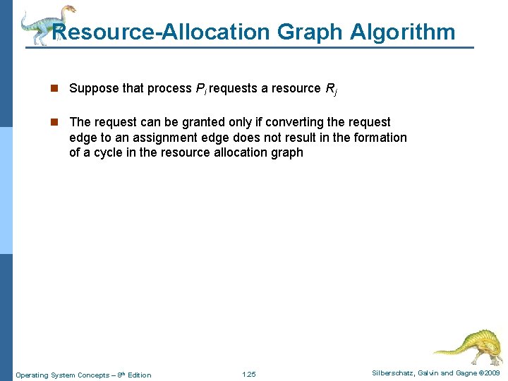 Resource-Allocation Graph Algorithm n Suppose that process Pi requests a resource Rj n The Resource-Allocation Graph Algorithm n Suppose that process Pi requests a resource Rj n The