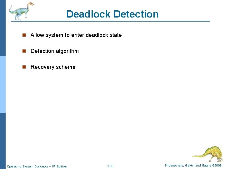 Deadlock Detection n Allow system to enter deadlock state n Detection algorithm n Recovery Deadlock Detection n Allow system to enter deadlock state n Detection algorithm n Recovery