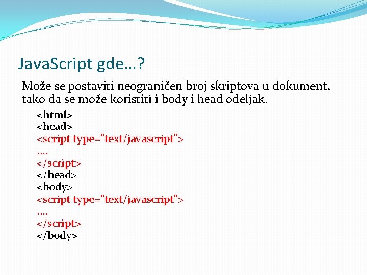 Java. Script gde…? Može se postaviti neograničen broj skriptova u dokument, tako da se