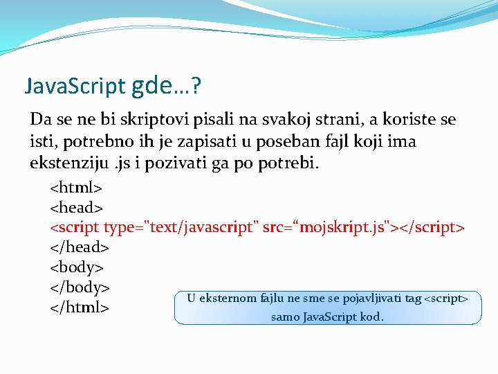 Java. Script gde…? Da se ne bi skriptovi pisali na svakoj strani, a koriste