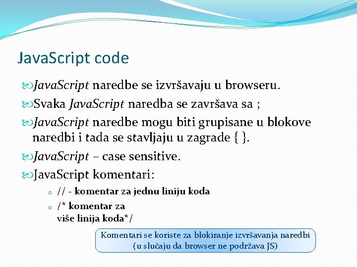 Java. Script code Java. Script naredbe se izvršavaju u browseru. Svaka Java. Script naredba