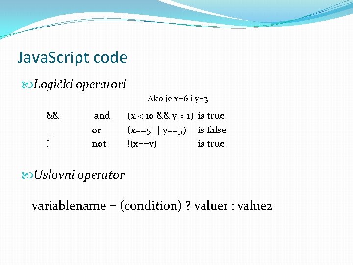 Java. Script code Logički operatori Ako je x=6 i y=3 && || ! and