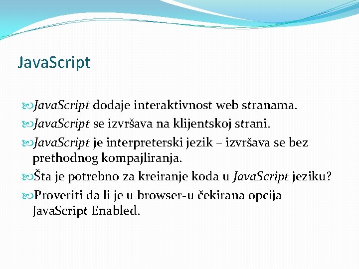 Java. Script dodaje interaktivnost web stranama. Java. Script se izvršava na klijentskoj strani. Java.