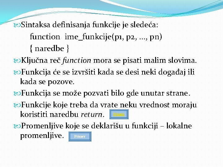  Sintaksa definisanja funkcije je sledeća: function ime_funkcije(p 1, p 2, . . .